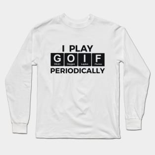 I Play GOLF Periodically golfer scientist Long Sleeve T-Shirt